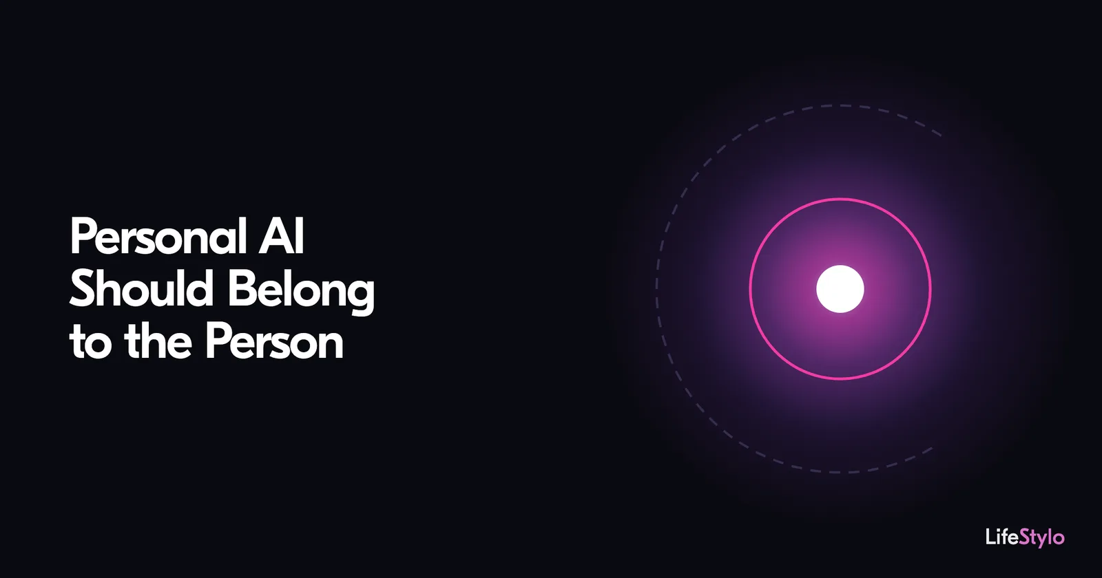 A glowing white core held inside a closed magenta ring, with a fainter dashed ring outside it that does not close. Beside it the article title: Personal AI Should Belong to the Person.